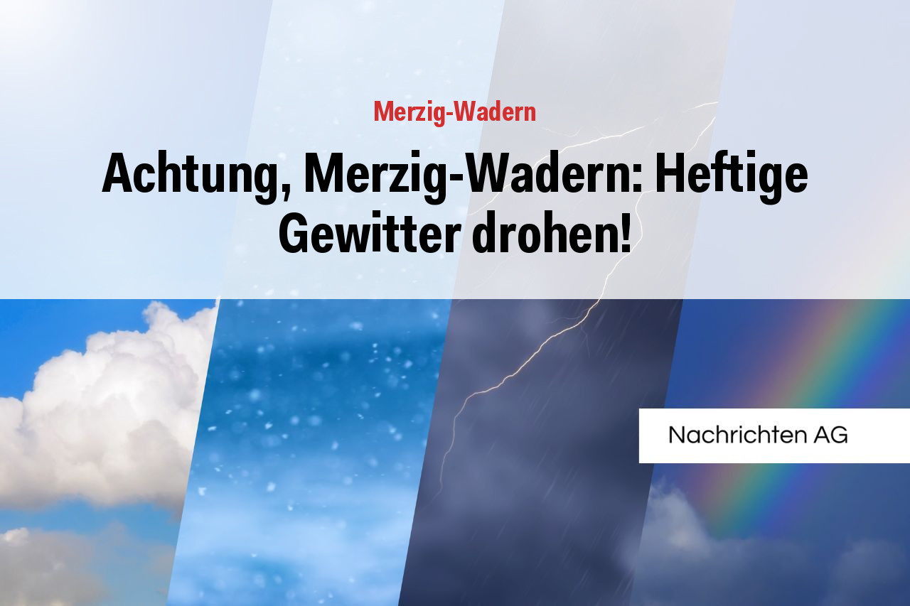Achtung, Merzig-Wadern: Heftige Gewitter drohen!
