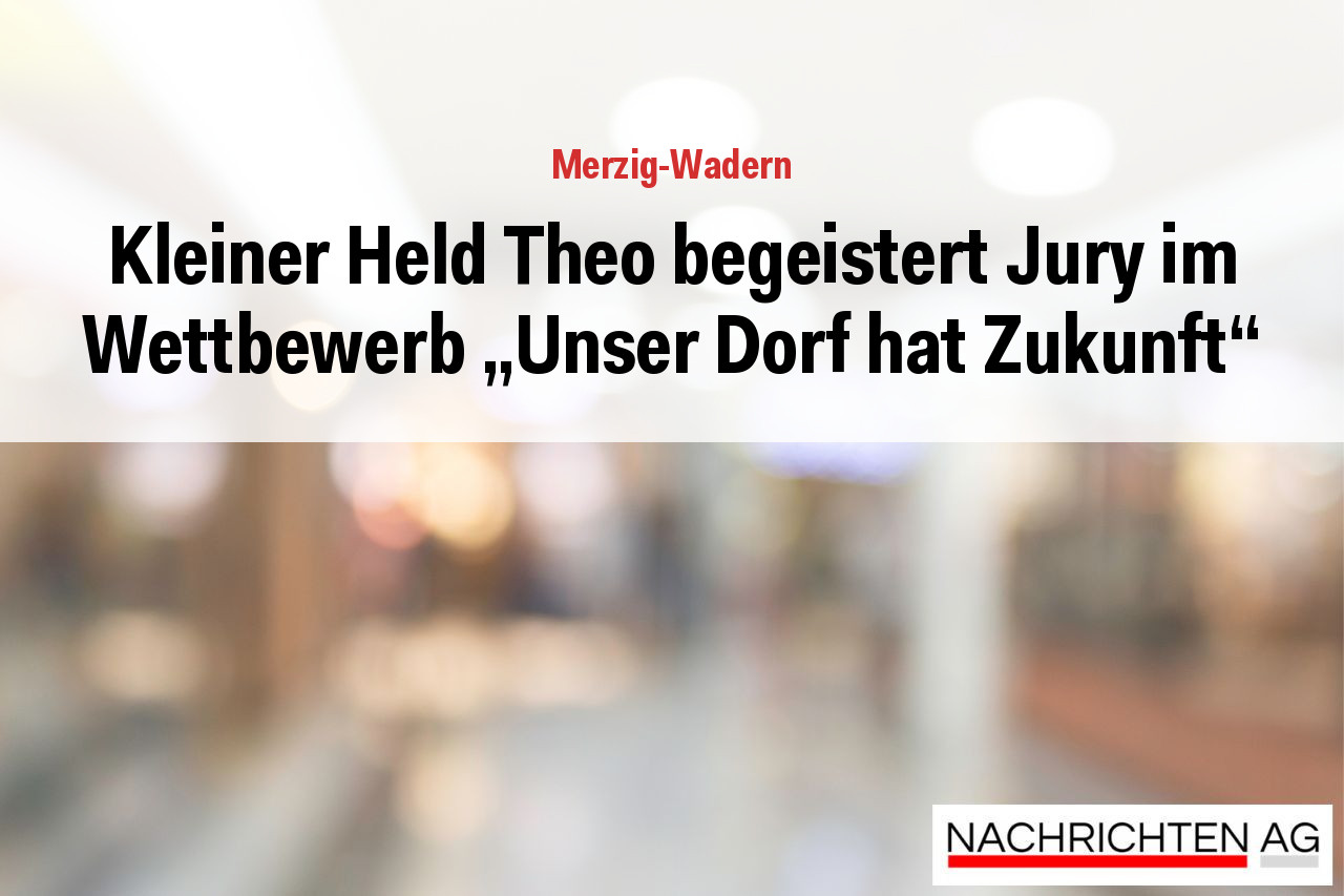 Kleiner Held Theo begeistert Jury im Wettbewerb „Unser Dorf hat Zukunft“