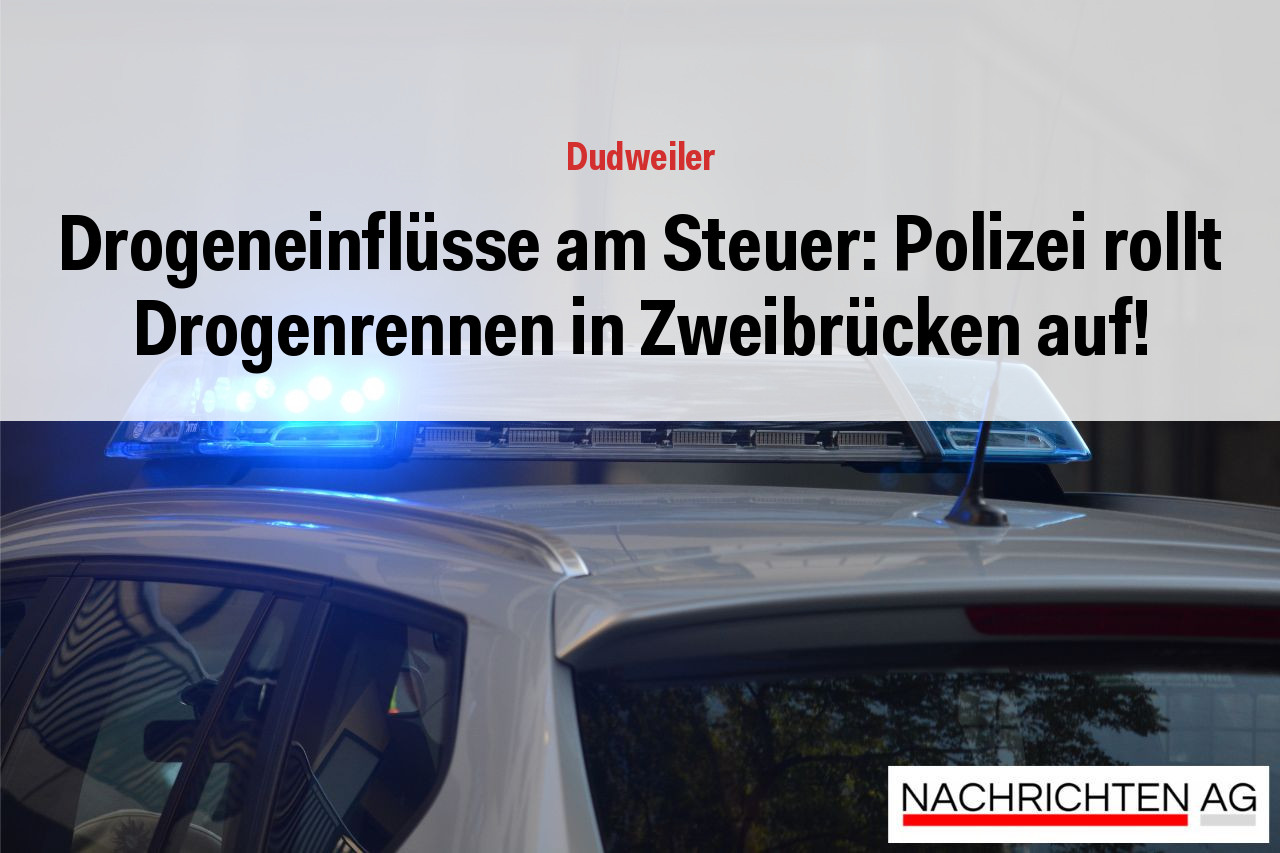 Drogeneinflüsse am Steuer: Polizei rollt Drogenrennen in Zweibrücken auf!