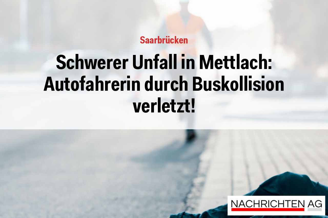 Schwerer Unfall in Mettlach: Autofahrerin durch Buskollision verletzt!