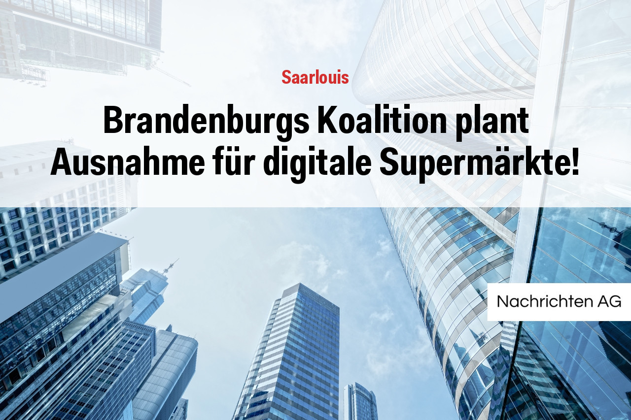 Brandenburgs Koalition plant Ausnahme für digitale Supermärkte!