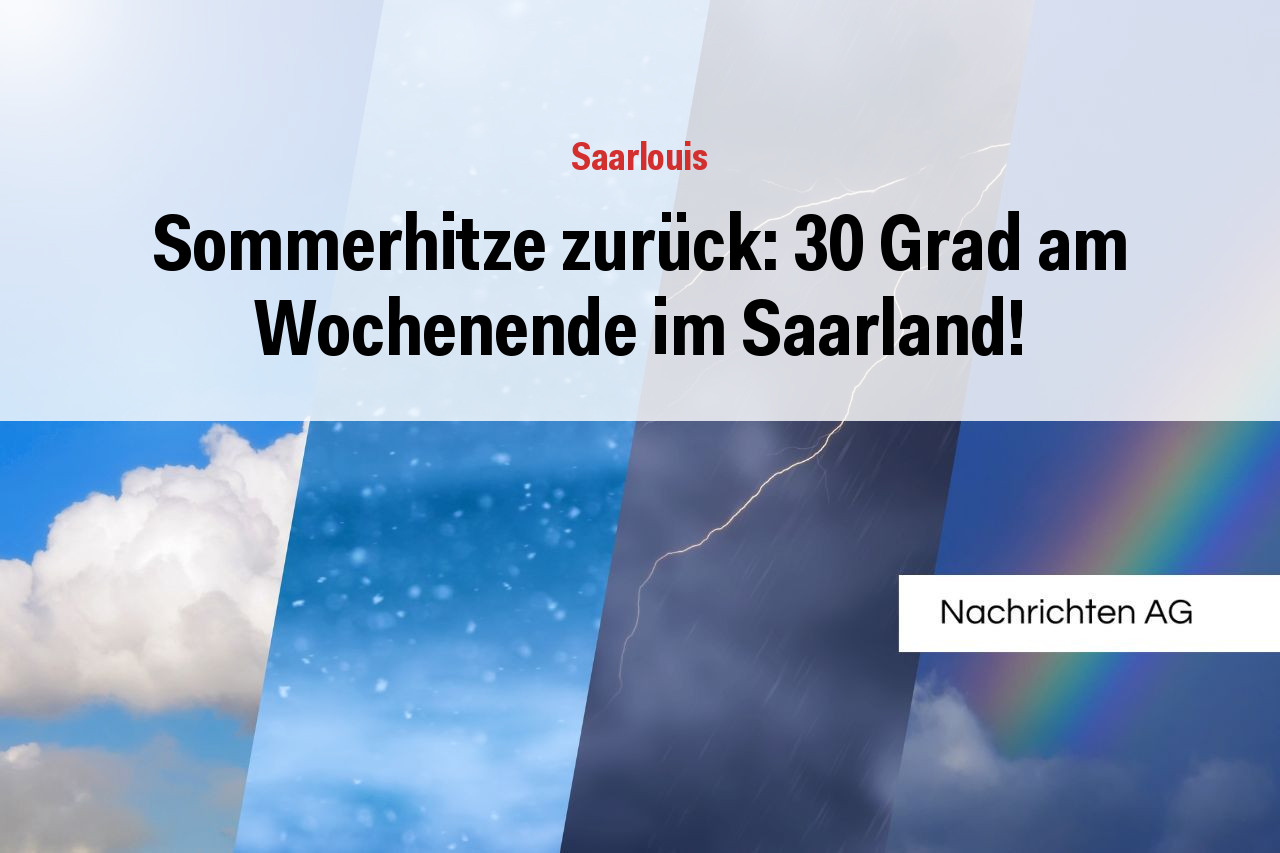 Sommerhitze zurück: 30 Grad am Wochenende im Saarland!