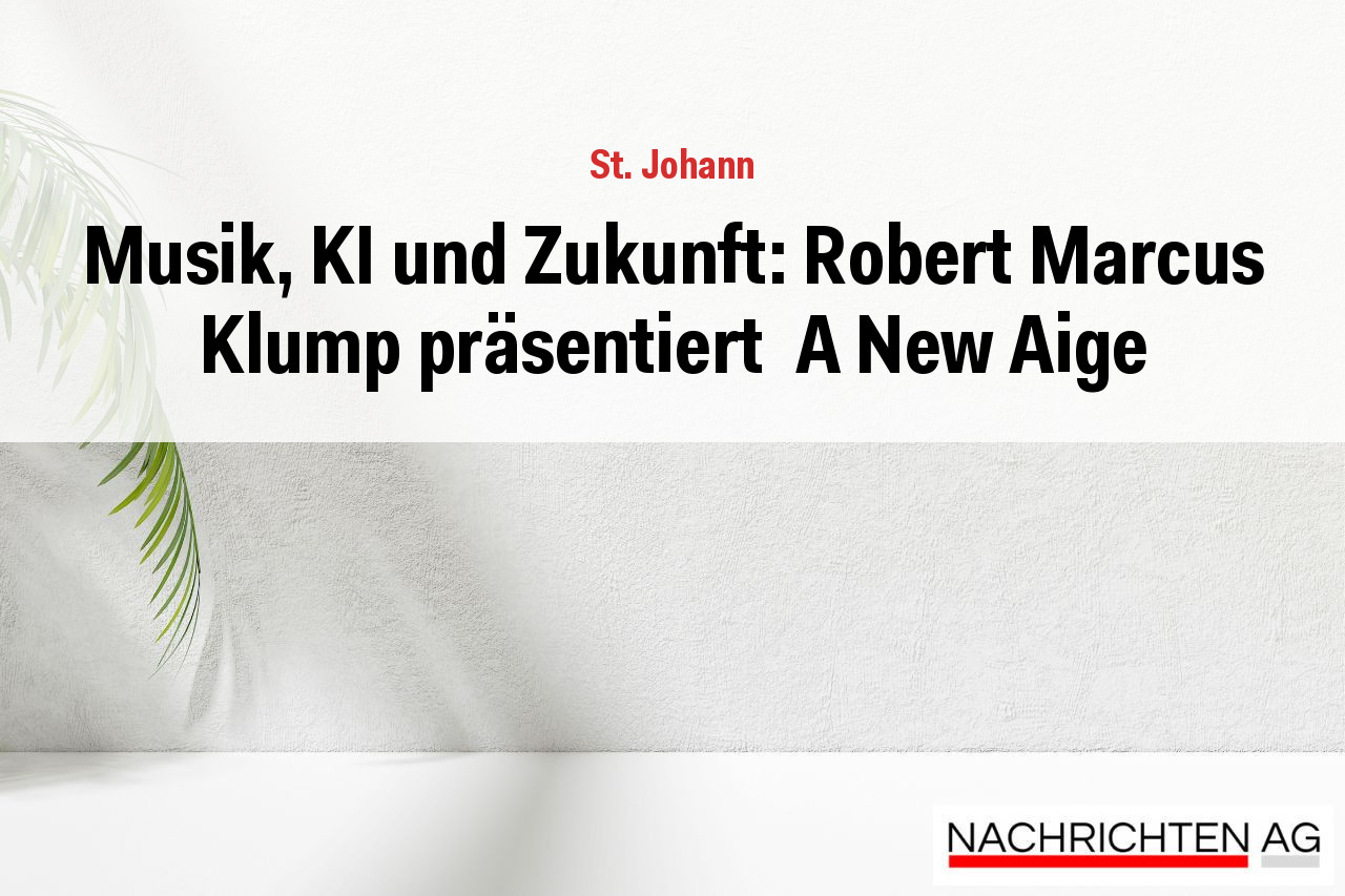 Musik, KI und Zukunft: Robert Marcus Klump präsentiert  A New Aige