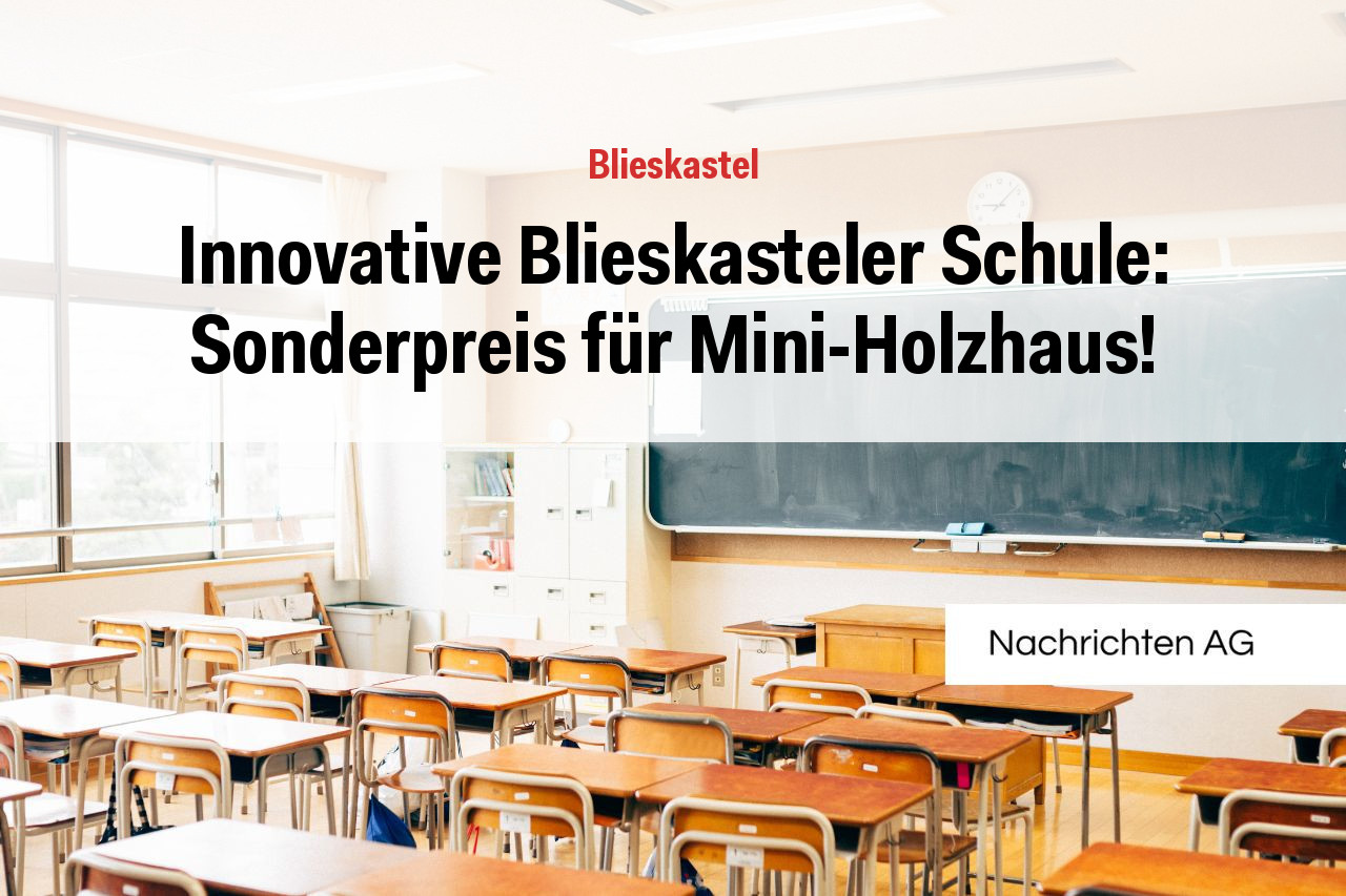 Innovative Blieskasteler Schule: Sonderpreis für Mini-Holzhaus!