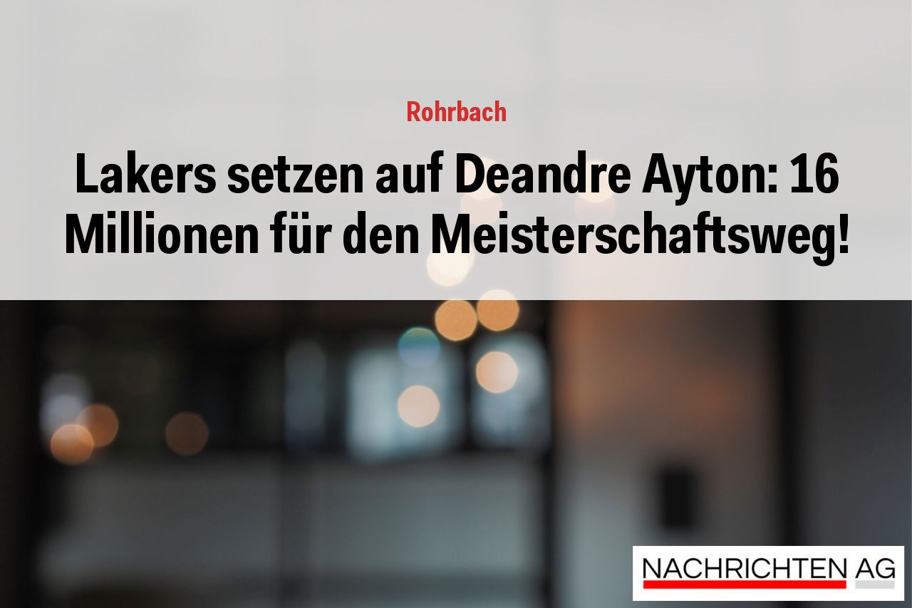 Lakers setzen auf Deandre Ayton: 16 Millionen für den Meisterschaftsweg!