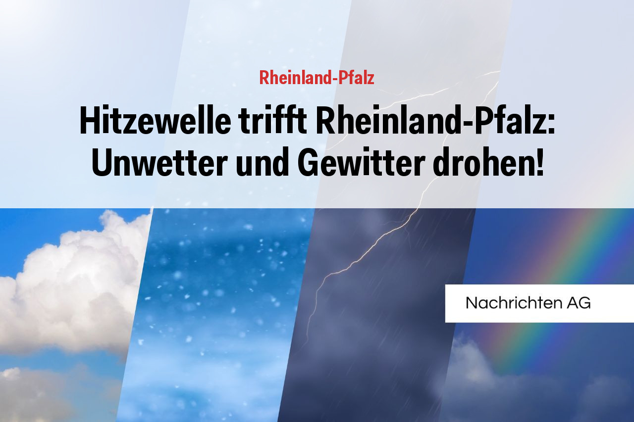 Hitzewelle trifft Rheinland-Pfalz: Unwetter und Gewitter drohen!