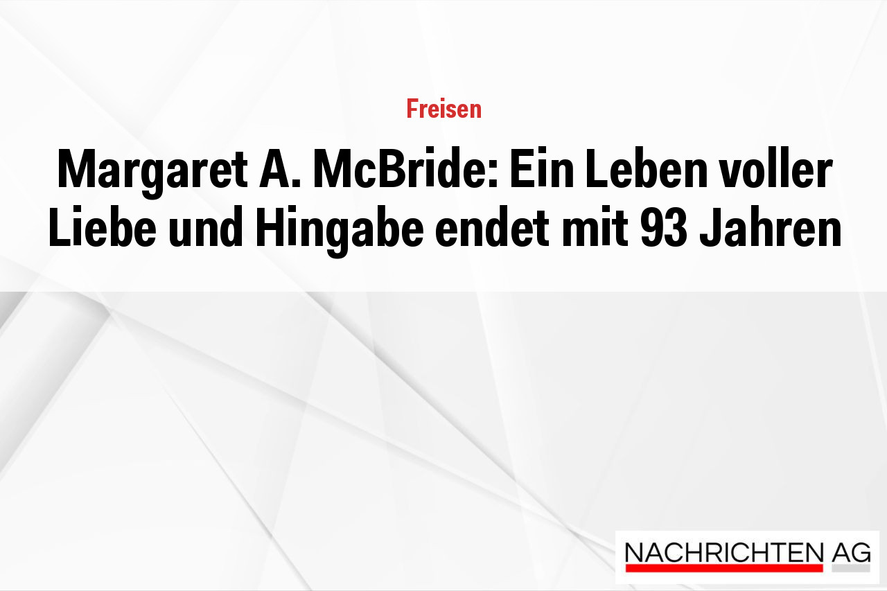 Margaret A. McBride: Ein Leben voller Liebe und Hingabe endet mit 93 Jahren
