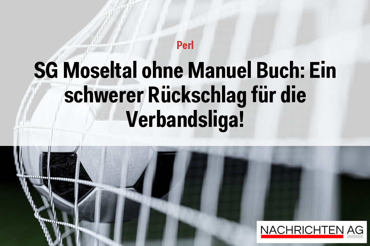 SG Moseltal ohne Manuel Buch: Ein schwerer Rückschlag für die Verbandsliga!