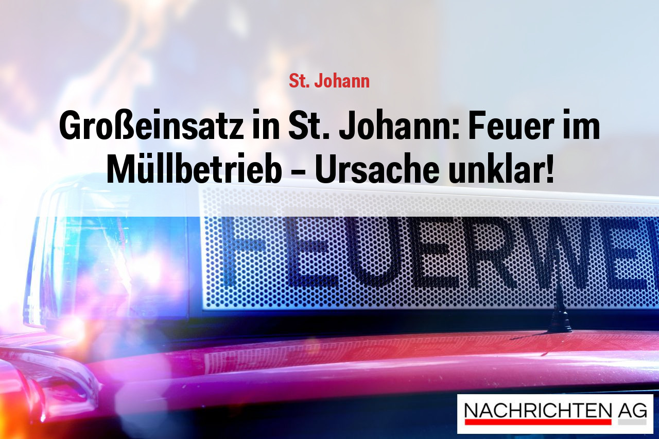 Großeinsatz in St. Johann: Feuer im Müllbetrieb – Ursache unklar!