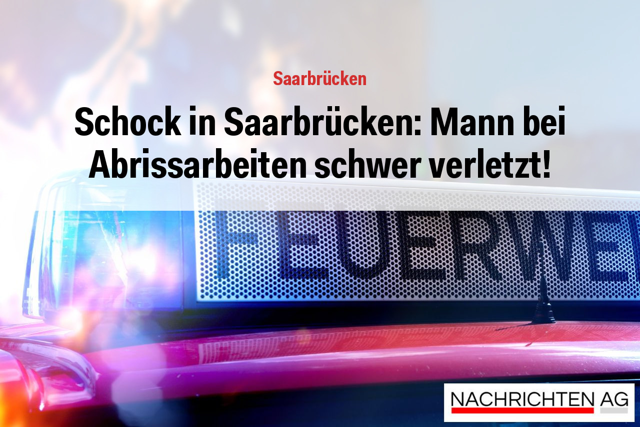 Schock in Saarbrücken: Mann bei Abrissarbeiten schwer verletzt!