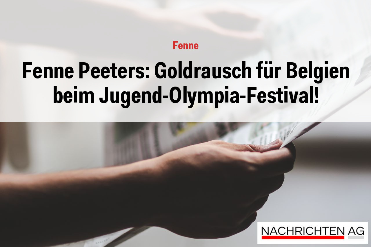 Fenne Peeters: Goldrausch für Belgien beim Jugend-Olympia-Festival!