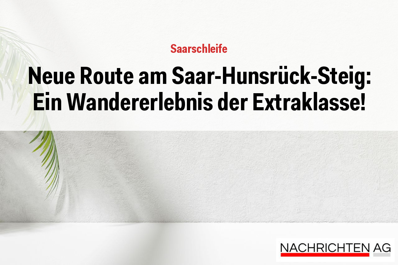 Neue Route am Saar-Hunsrück-Steig: Ein Wandererlebnis der Extraklasse!