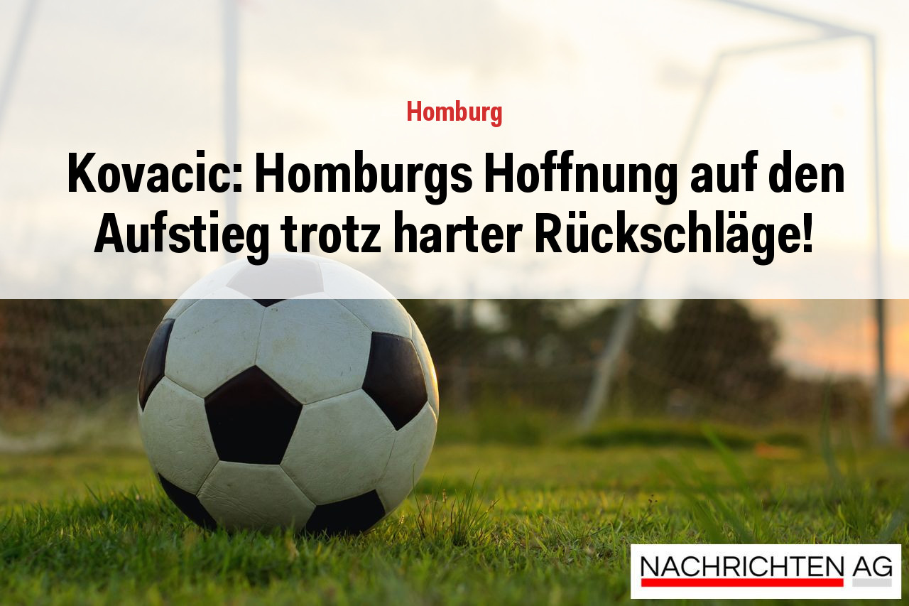 Kovacic: Homburgs Hoffnung auf den Aufstieg trotz harter Rückschläge!