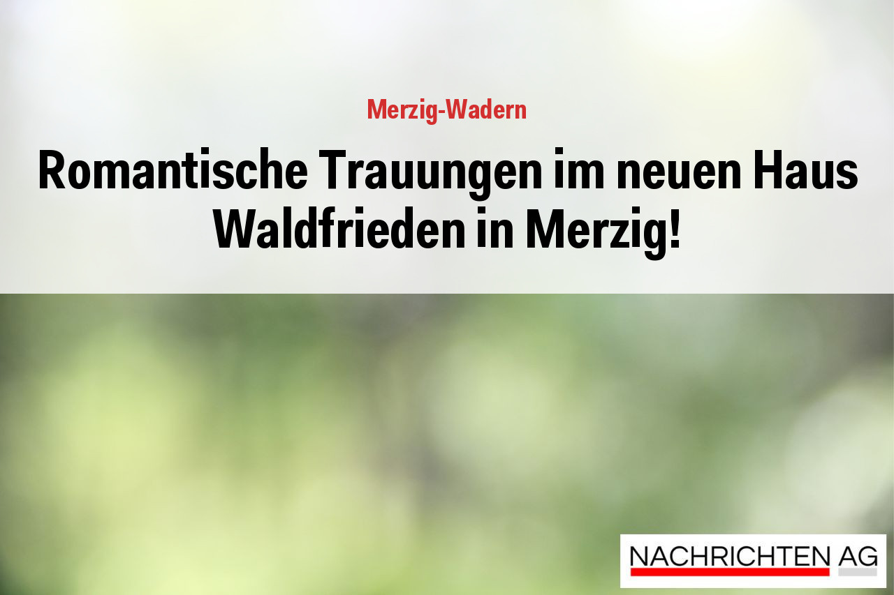 Romantische Trauungen im neuen Haus Waldfrieden in Merzig!