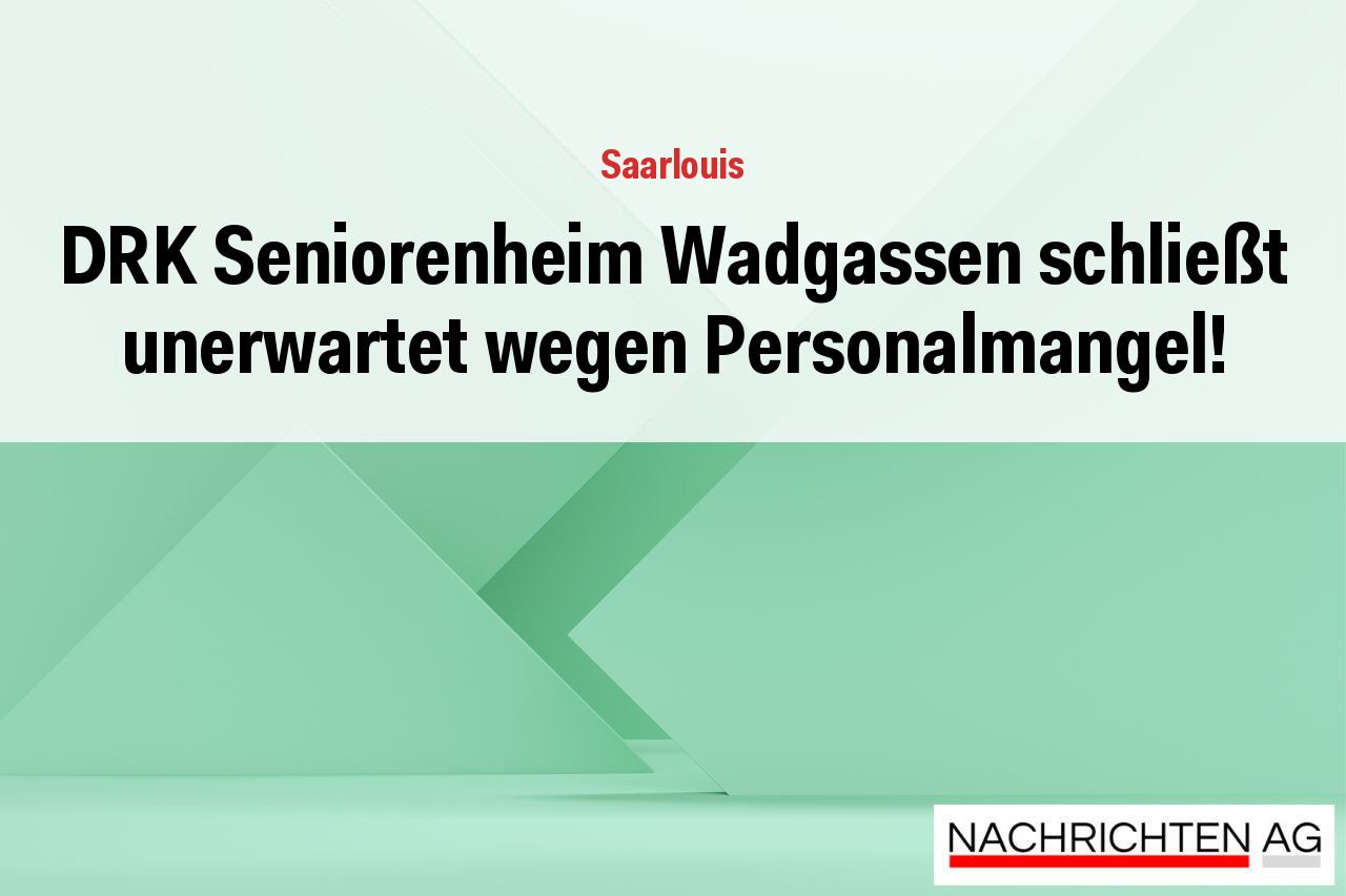DRK Seniorenheim Wadgassen schließt unerwartet wegen Personalmangel!