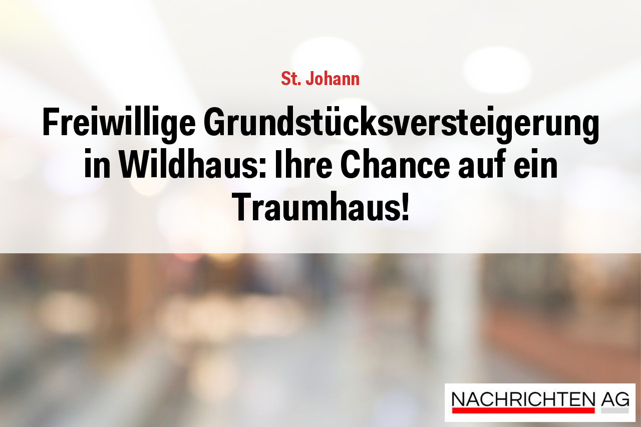 Freiwillige Grundstücksversteigerung in Wildhaus: Ihre Chance auf ein Traumhaus!